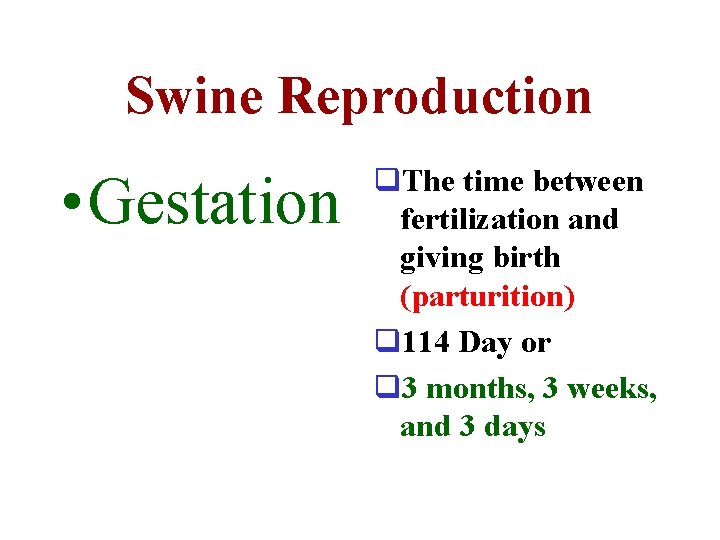 Swine Reproduction • Gestation q. The time between fertilization and giving birth (parturition) q