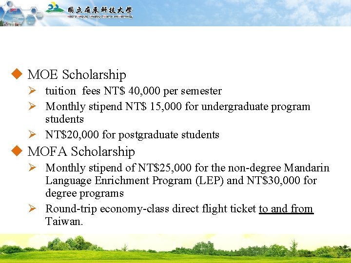 國立屏東科技大學 National Pingtung University of Science and Technology u MOE Scholarship Ø tuition fees