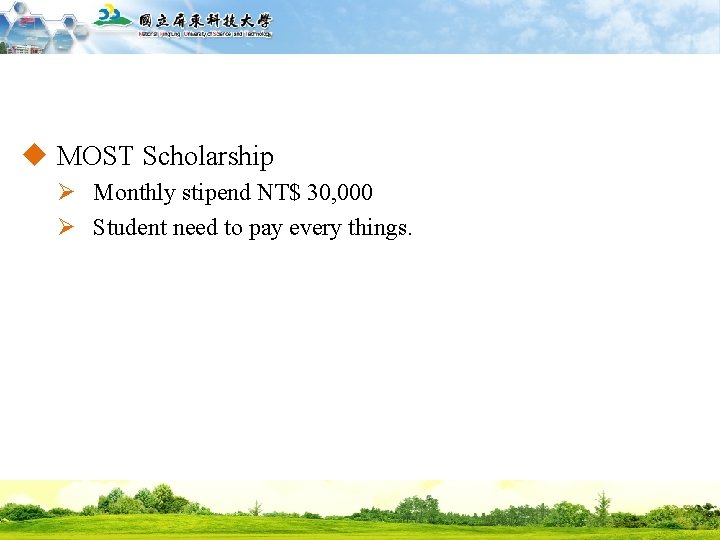 國立屏東科技大學 National Pingtung University of Science and Technology u MOST Scholarship Ø Monthly stipend