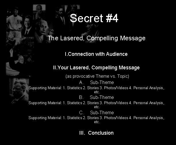 Secret #4 The Lasered, Compelling Message I. Connection with Audience II. Your Lasered, Compelling