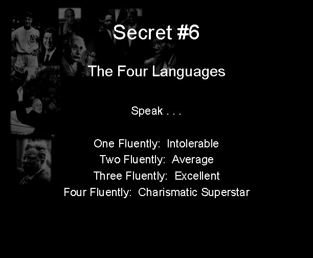Secret #6 The Four Languages Speak. . . One Fluently: Intolerable Two Fluently: Average
