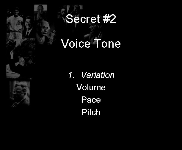 Secret #2 Voice Tone 1. Variation Volume Pace Pitch 