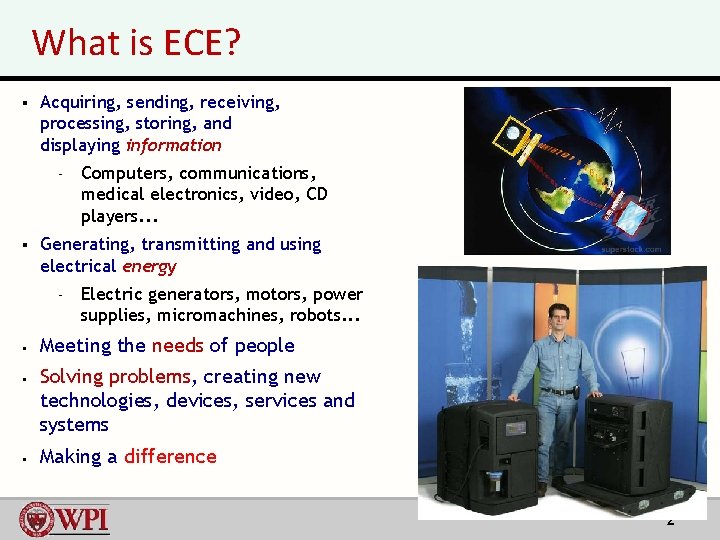 What is ECE? § Acquiring, sending, receiving, processing, storing, and displaying information – §
