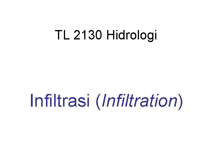 TL 2130 Hidrologi Infiltrasi (Infiltration) 