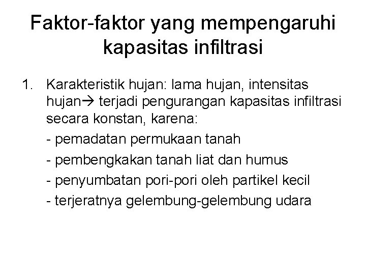 Faktor-faktor yang mempengaruhi kapasitas infiltrasi 1. Karakteristik hujan: lama hujan, intensitas hujan terjadi pengurangan