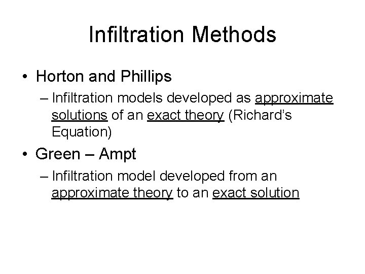 Infiltration Methods • Horton and Phillips – Infiltration models developed as approximate solutions of