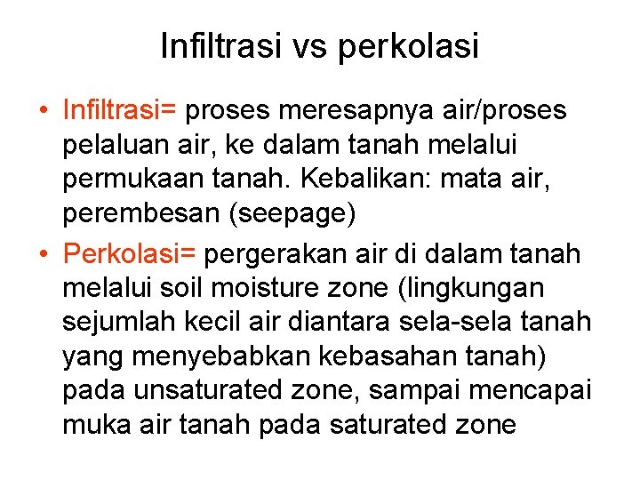 Infiltrasi vs perkolasi • Infiltrasi= proses meresapnya air/proses pelaluan air, ke dalam tanah melalui