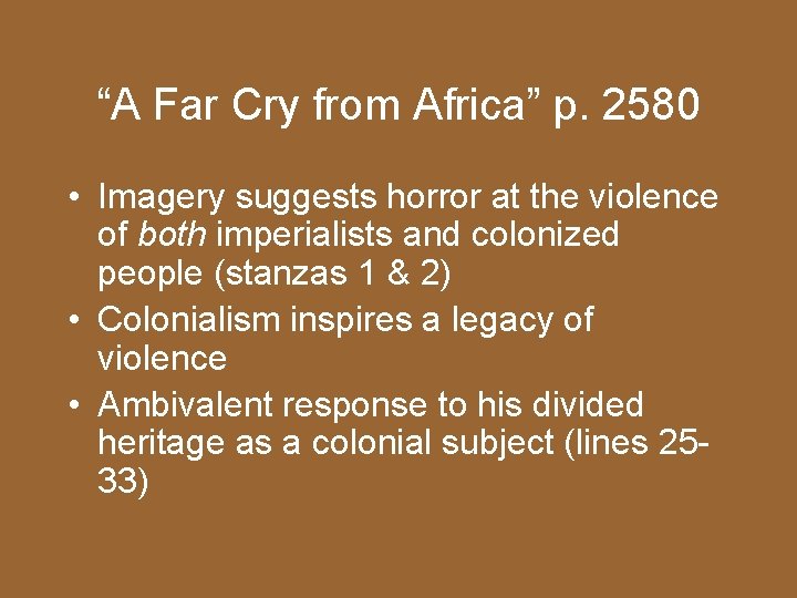 “A Far Cry from Africa” p. 2580 • Imagery suggests horror at the violence