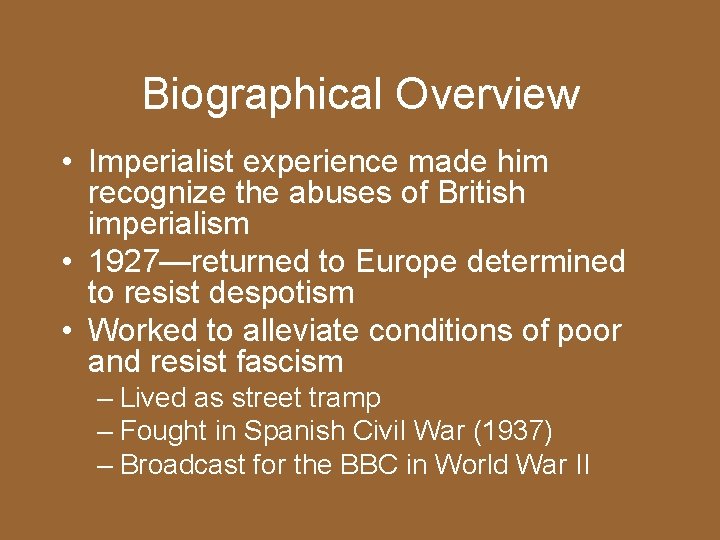 Biographical Overview • Imperialist experience made him recognize the abuses of British imperialism •