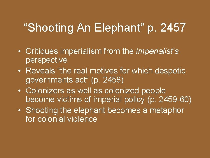 “Shooting An Elephant” p. 2457 • Critiques imperialism from the imperialist’s perspective • Reveals