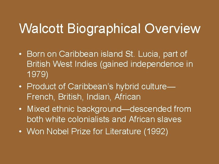 Walcott Biographical Overview • Born on Caribbean island St. Lucia, part of British West