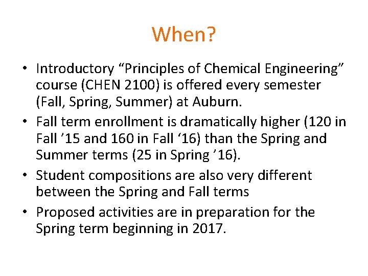 When? • Introductory “Principles of Chemical Engineering” course (CHEN 2100) is offered every semester
