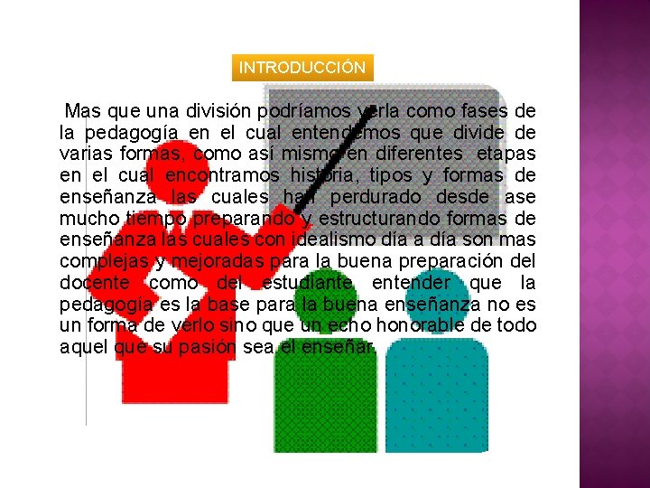 INTRODUCCIÓN Mas que una división podríamos verla como fases de la pedagogía en el