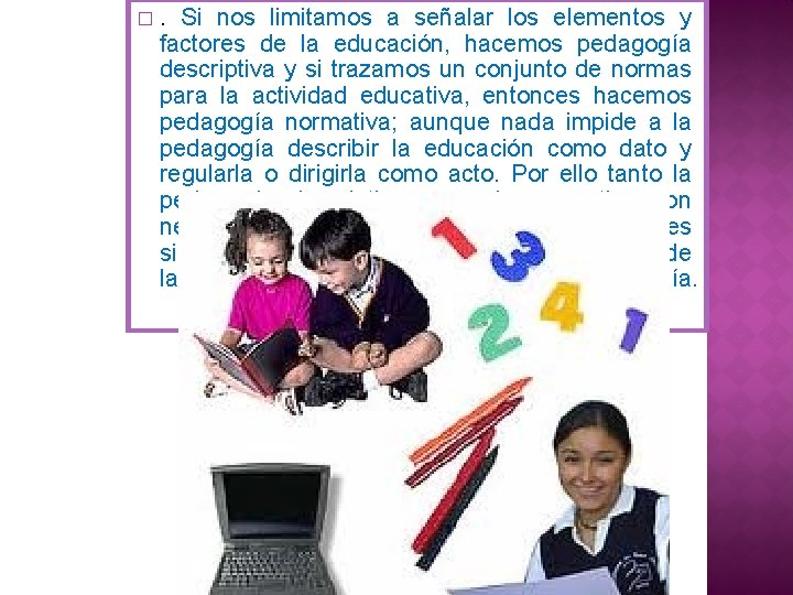 � . Si nos limitamos a señalar los elementos y factores de la educación,