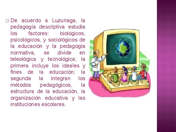 � De acuerdo a Luzuriaga, la pedagogía descriptiva estudia los factores: biológicos, psicológicos, y