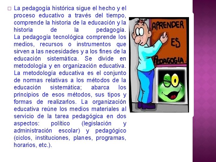 � La pedagogía histórica sigue el hecho y el proceso educativo a través del