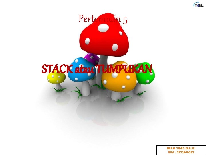 Pertemuan 5 STACK atau TUMPUKAN IMAM SIBRO MALISI NIM : 0931464013 