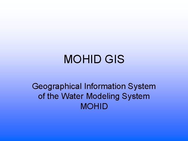 MOHID GIS Geographical Information System of the Water Modeling System MOHID 