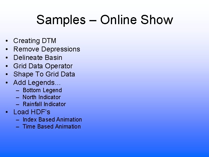 Samples – Online Show • • • Creating DTM Remove Depressions Delineate Basin Grid