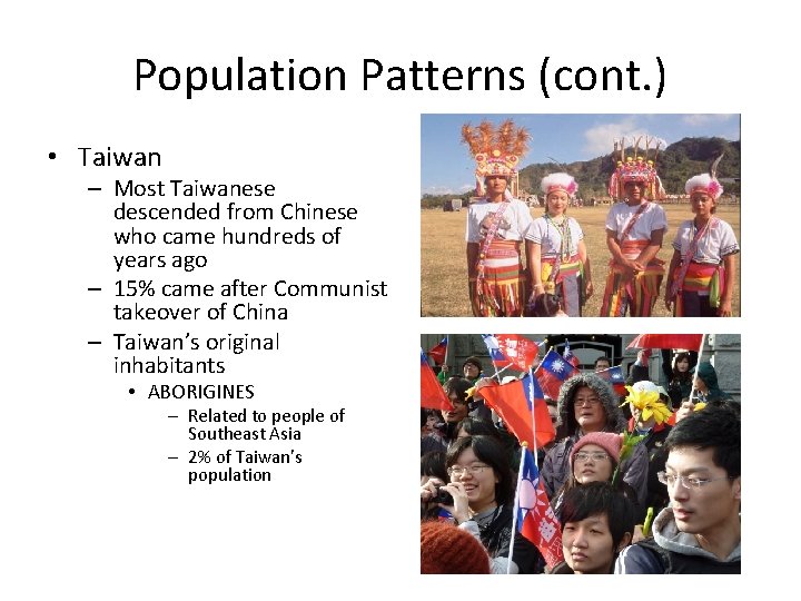 Population Patterns (cont. ) • Taiwan – Most Taiwanese descended from Chinese who came