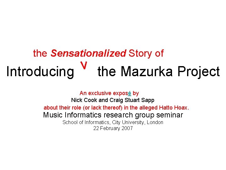 the Sensationalized Story of Introducing the Mazurka Project An exclusive exposé by Nick Cook the Sensationalized Story of Introducing the Mazurka Project An exclusive exposé by Nick Cook