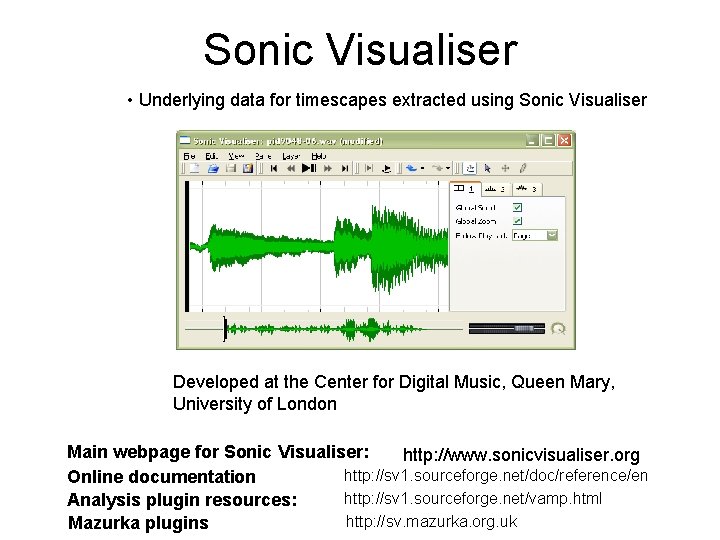 Sonic Visualiser • Underlying data for timescapes extracted using Sonic Visualiser Developed at the Sonic Visualiser • Underlying data for timescapes extracted using Sonic Visualiser Developed at the