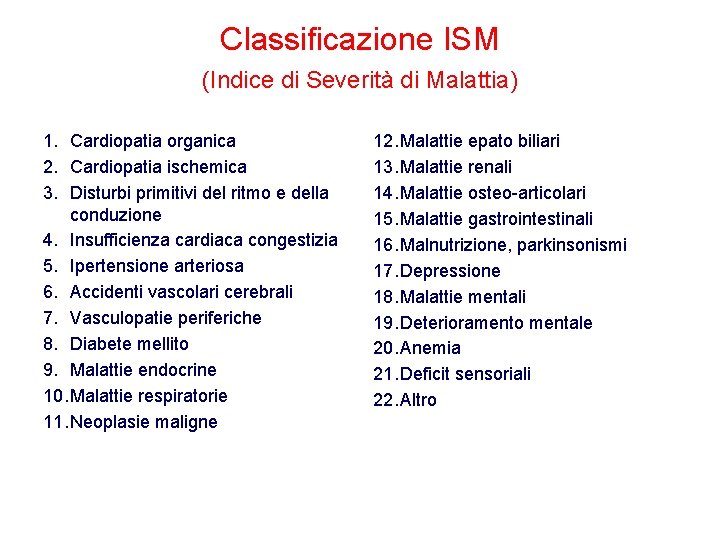Classificazione ISM (Indice di Severità di Malattia) 1. Cardiopatia organica 2. Cardiopatia ischemica 3. Classificazione ISM (Indice di Severità di Malattia) 1. Cardiopatia organica 2. Cardiopatia ischemica 3.