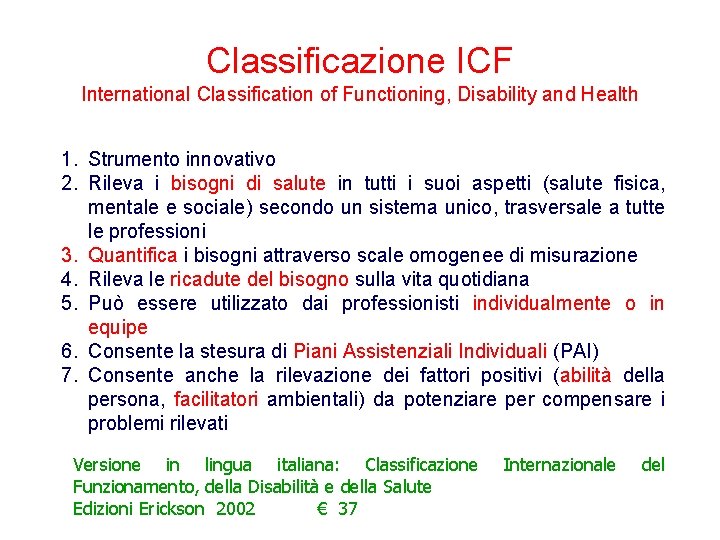 Classificazione ICF International Classification of Functioning, Disability and Health 1. Strumento innovativo 2. Rileva Classificazione ICF International Classification of Functioning, Disability and Health 1. Strumento innovativo 2. Rileva