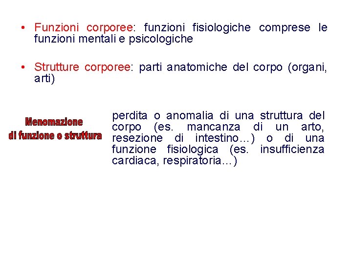 • Funzioni corporee: funzioni fisiologiche comprese le funzioni mentali e psicologiche • Strutture • Funzioni corporee: funzioni fisiologiche comprese le funzioni mentali e psicologiche • Strutture