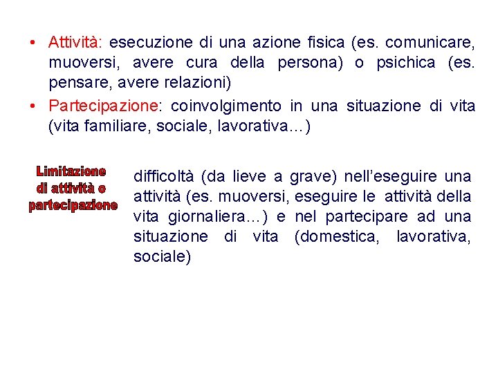 • Attività: esecuzione di una azione fisica (es. comunicare, muoversi, avere cura della • Attività: esecuzione di una azione fisica (es. comunicare, muoversi, avere cura della