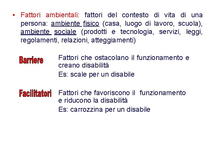 • Fattori ambientali: fattori del contesto di vita di una persona: ambiente fisico • Fattori ambientali: fattori del contesto di vita di una persona: ambiente fisico
