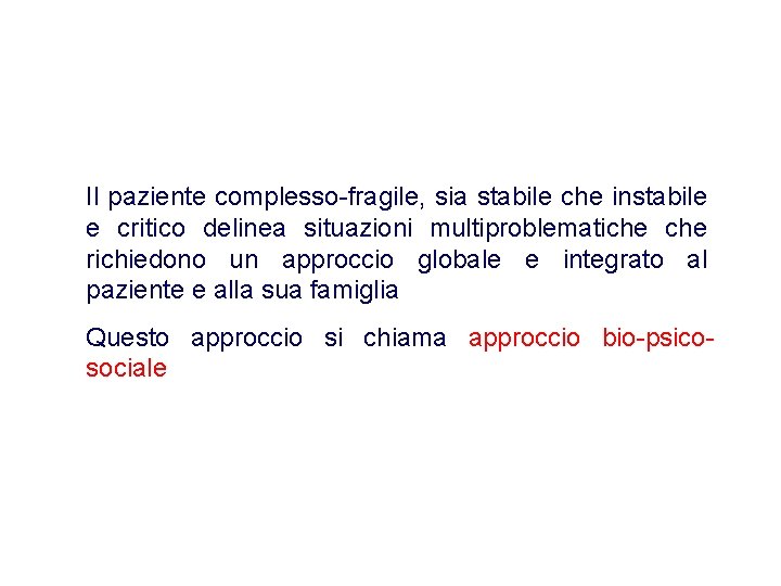 Il paziente complesso-fragile, sia stabile che instabile e critico delinea situazioni multiproblematiche richiedono un Il paziente complesso-fragile, sia stabile che instabile e critico delinea situazioni multiproblematiche richiedono un