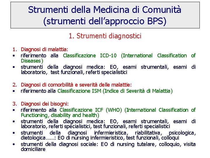 Strumenti della Medicina di Comunità (strumenti dell’approccio BPS) 1. Strumenti diagnostici 1. Diagnosi di Strumenti della Medicina di Comunità (strumenti dell’approccio BPS) 1. Strumenti diagnostici 1. Diagnosi di