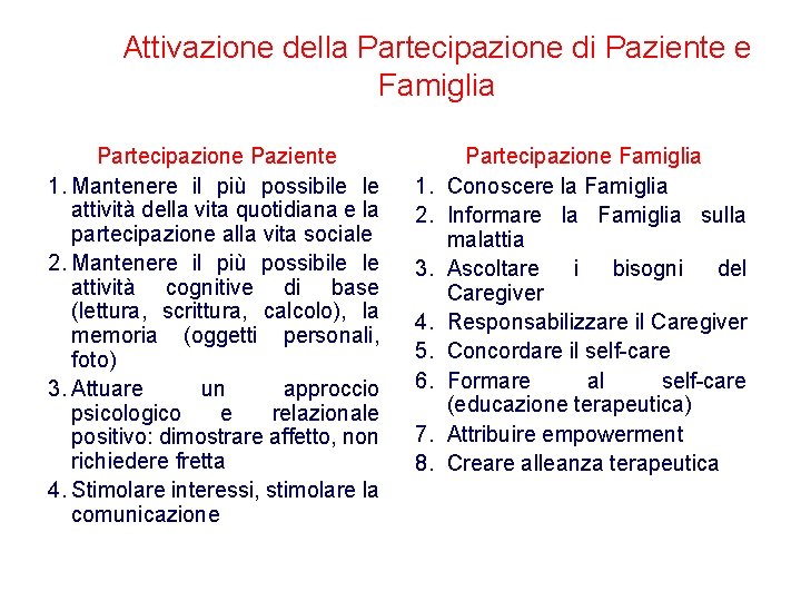 Attivazione della Partecipazione di Paziente e Famiglia Partecipazione Paziente 1. Mantenere il più possibile Attivazione della Partecipazione di Paziente e Famiglia Partecipazione Paziente 1. Mantenere il più possibile
