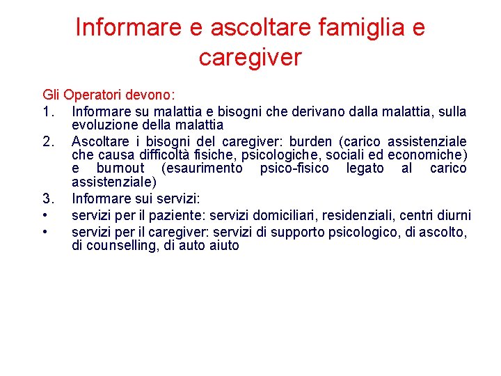 Informare e ascoltare famiglia e caregiver Gli Operatori devono: 1. Informare su malattia e Informare e ascoltare famiglia e caregiver Gli Operatori devono: 1. Informare su malattia e