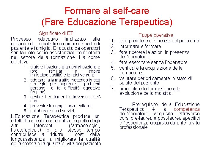 Formare al self-care (Fare Educazione Terapeutica) Significato di ET Processo educativo finalizzato alla gestione Formare al self-care (Fare Educazione Terapeutica) Significato di ET Processo educativo finalizzato alla gestione