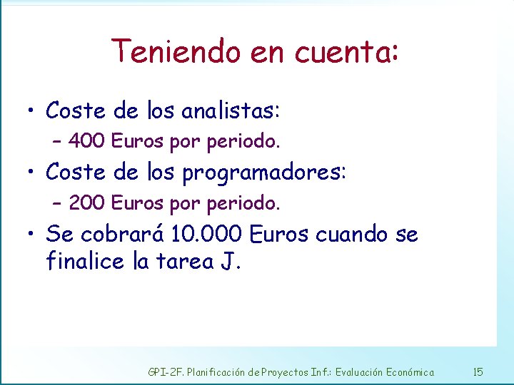 Teniendo en cuenta: • Coste de los analistas: – 400 Euros por periodo. •