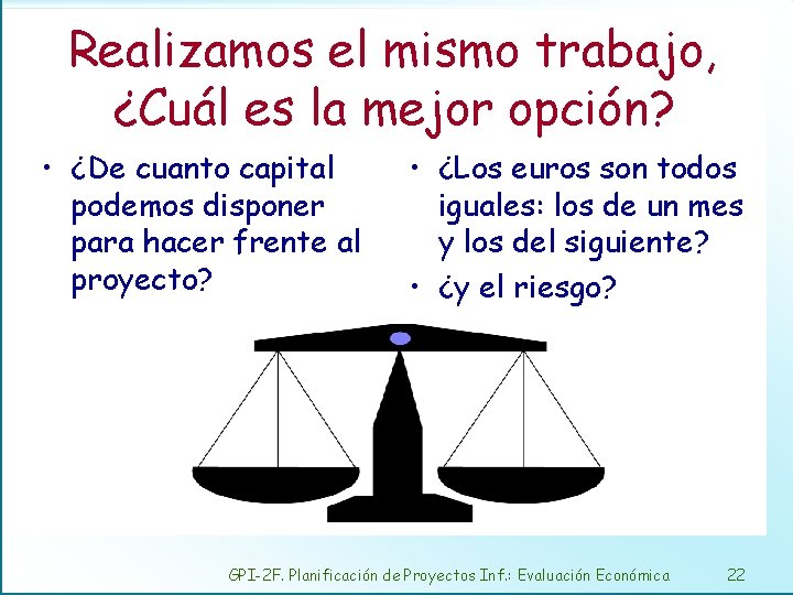 Realizamos el mismo trabajo, ¿Cuál es la mejor opción? • ¿De cuanto capital podemos