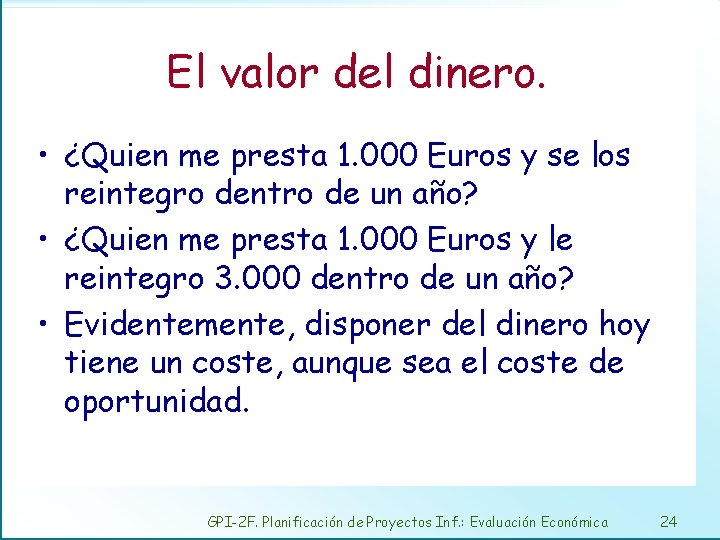 El valor del dinero. • ¿Quien me presta 1. 000 Euros y se los