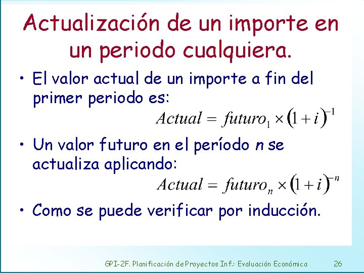 Actualización de un importe en un periodo cualquiera. • El valor actual de un