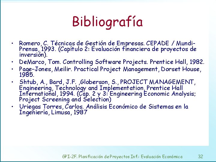 Bibliografía • Romero, C. Técnicas de Gestión de Empresas. CEPADE / Mundi. Prensa, 1993.