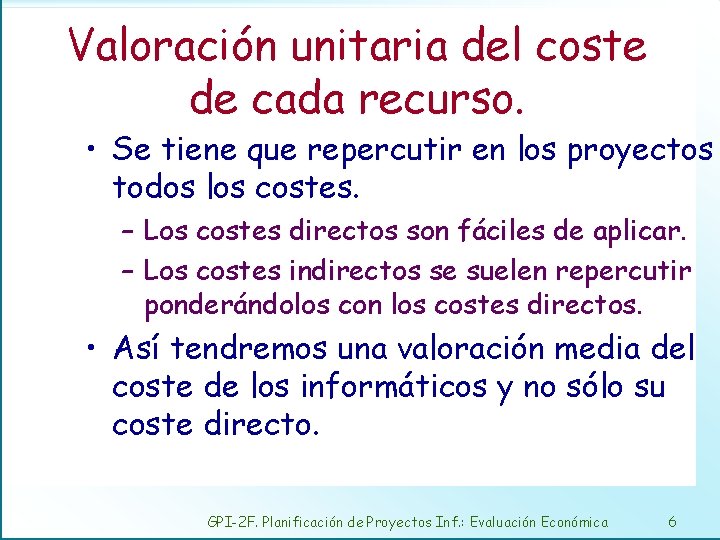 Valoración unitaria del coste de cada recurso. • Se tiene que repercutir en los