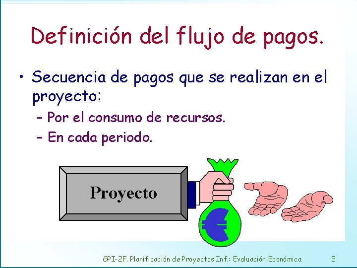 Definición del flujo de pagos. • Secuencia de pagos que se realizan en el