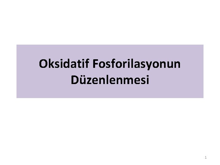 Oksidatif Fosforilasyonun Düzenlenmesi 1 