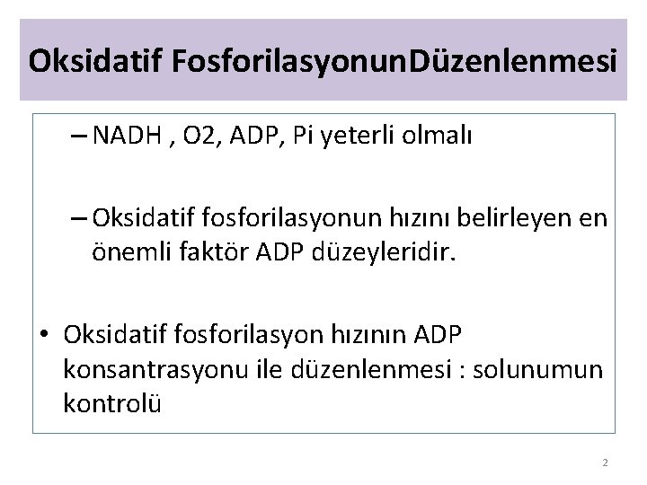 Oksidatif Fosforilasyonun. Düzenlenmesi – NADH , O 2, ADP, Pi yeterli olmalı – Oksidatif