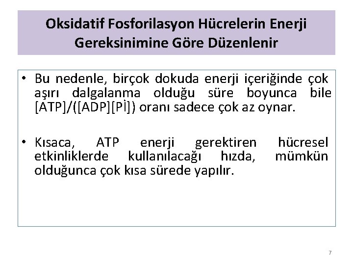 Oksidatif Fosforilasyon Hücrelerin Enerji Gereksinimine Göre Düzenlenir • Bu nedenle, birçok dokuda enerji içeriğinde