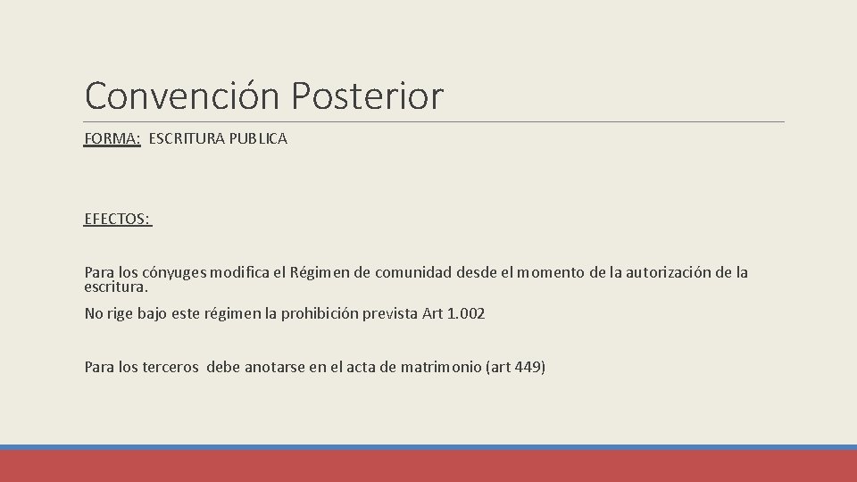 Convención Posterior FORMA: ESCRITURA PUBLICA EFECTOS: Para los cónyuges modifica el Régimen de comunidad