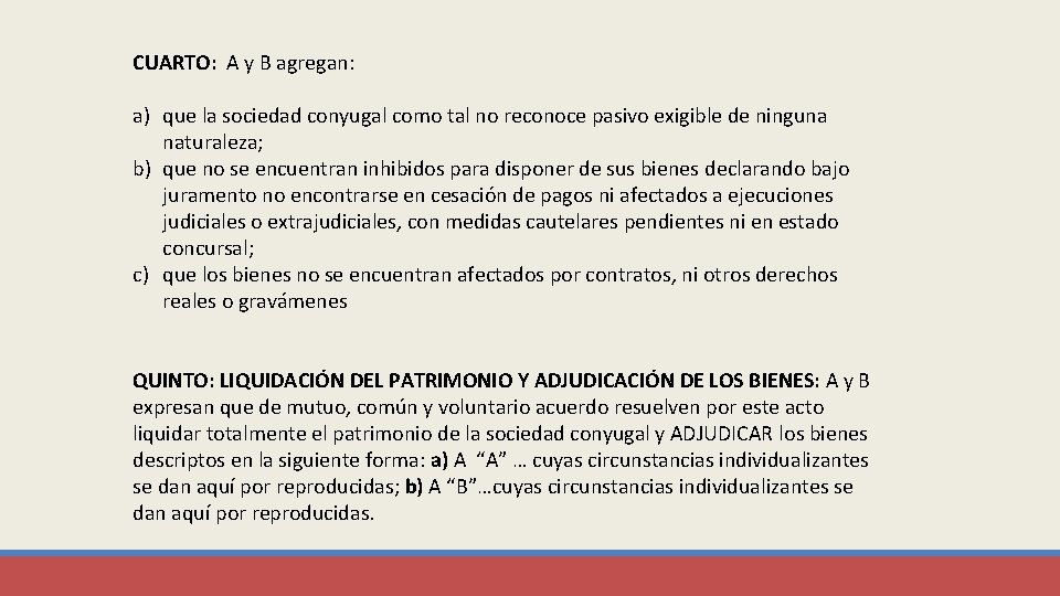 CUARTO: A y B agregan: a) que la sociedad conyugal como tal no reconoce