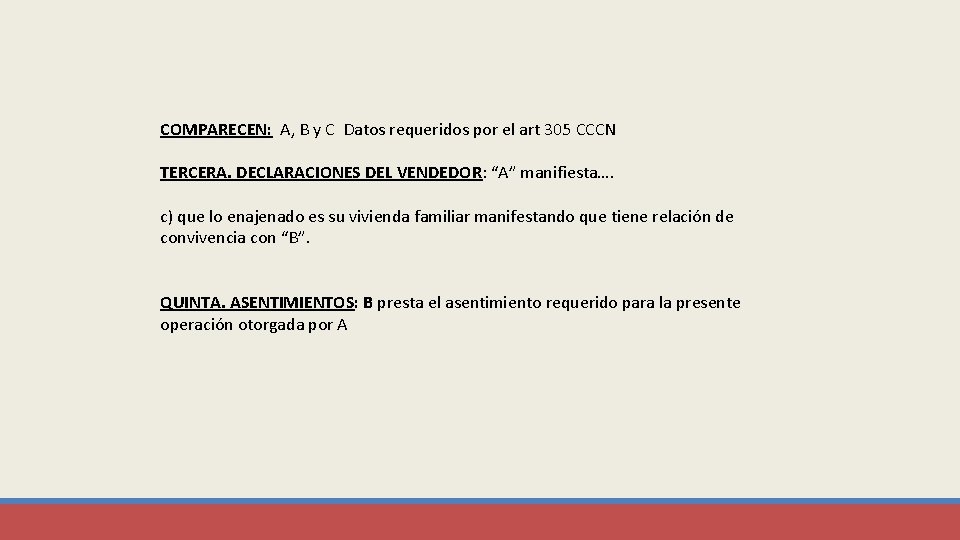 COMPARECEN: A, B y C Datos requeridos por el art 305 CCCN TERCERA. DECLARACIONES