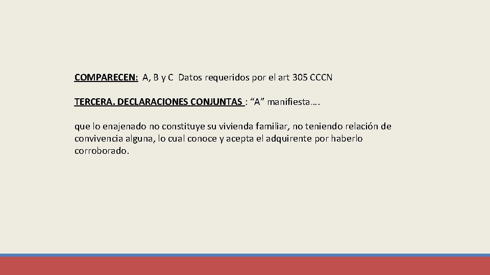 COMPARECEN: A, B y C Datos requeridos por el art 305 CCCN TERCERA. DECLARACIONES